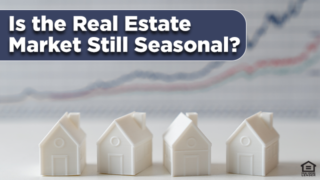 Is the Real Estate Market Still Seasonal?