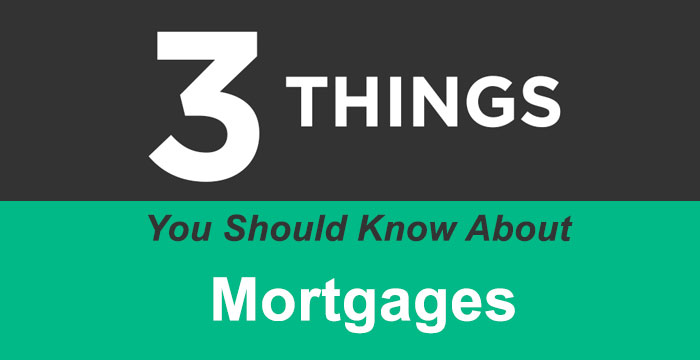 3 Important Things To Know About Mortgages
