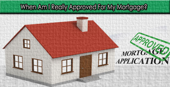 When Am I Really, Really Approved For My Mortgage?